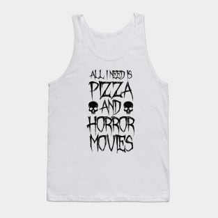 All I Need Is Pizza And Horror Movies Tank Top